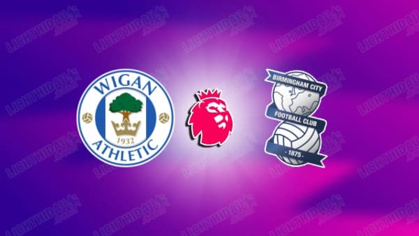 NHẬN ĐỊNH U21 WIGAN VS U21 BIRMINGHAM, 20H00 NGÀY 18/3