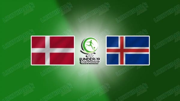 NHẬN ĐỊNH U19 ĐAN MẠCH VS U19 ICELAND, 21H00 NGÀY 19/3