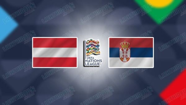 NHẬN ĐỊNH ÁO VS SERBIA, 02H45 NGÀY 21/3