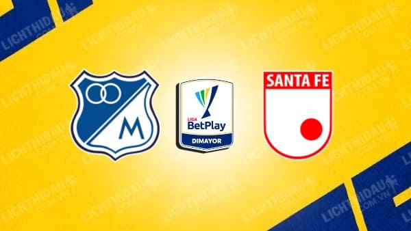 Link xem Independiente Santa Fe vs Millonarios, 08h30 ngày 23/3, vòng 10 VĐQG Colombia