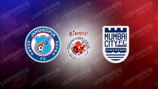 Link xem Mumbai City vs Jamshedpur, 21h30 ngày 30/4, Bán kết Siêu Cup Ấn Độ
