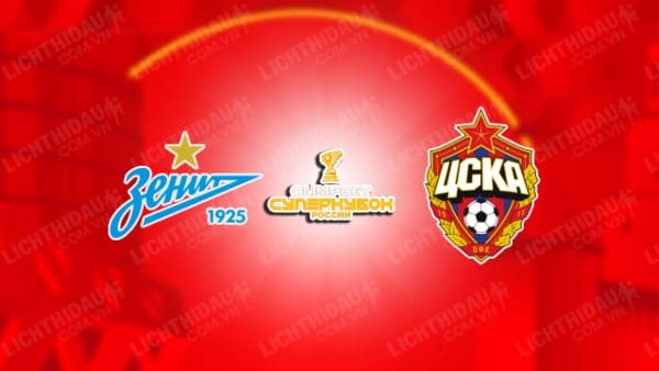 Link xem Zenit vs CSKA Moscow, 00h30 ngày 1/5, Bán kết Cup QG Nga