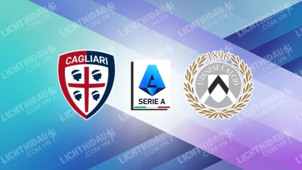 Link xem Cagliari vs Udinese, 20h00 ngày 3/5, vòng 35 VĐQG Italia