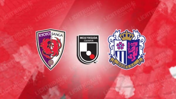 Link xem Kyoto Sanga vs Cerezo Osaka, 17h00 ngày 3/5, vòng 14 VĐQG Nhật Bản