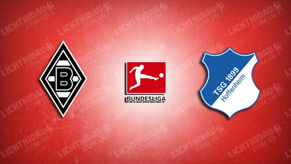 Link xem Monchengladbach vs Hoffenheim, 20h30 ngày 3/5, vòng 32 Bundesliga