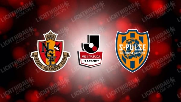Link xem Shimizu S-Pulse vs Nagoya Grampus, 12h00 ngày 3/5, vòng 14 VĐQG Nhật Bản