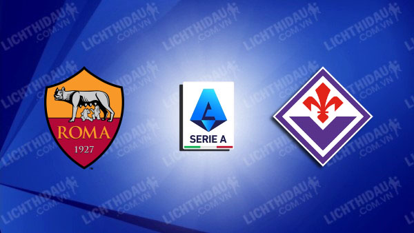 Link xem AS Roma vs Fiorentina, 23h00 ngày 4/5, vòng 35 VĐQG Italia