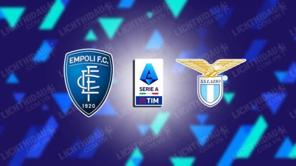 Link xem Empoli vs Lazio, 17h30 ngày 4/5, vòng 35 VĐQG Italia