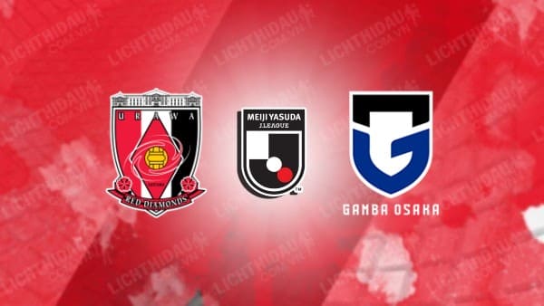 Link xem Urawa Reds vs Gamba Osaka, 12h00 ngày 6/5, vòng 15 VĐQG Nhật Bản