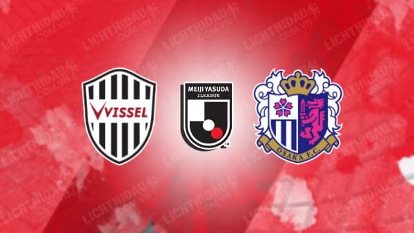 Link xem Vissel Kobe vs Cerezo Osaka, 12h00 ngày 6/5, vòng 15 VĐQG Nhật Bản