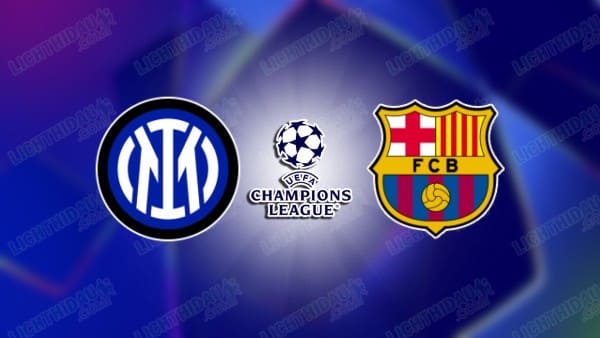 NHẬN ĐỊNH INTER MILAN VS BARCELONA, 02H00 NGÀY 7/5