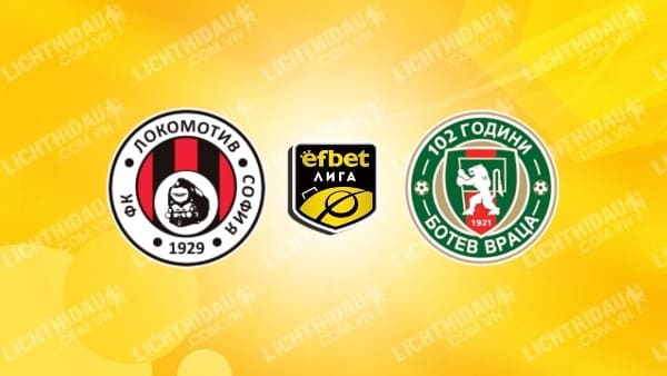 Link xem Lokomotiv Sofia vs Botev Vratsa, 23h30 ngày 7/5, vòng vô địch VĐQG Bulgaria