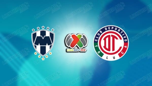 NHẬN ĐỊNH MONTERREY VS TOLUCA, 08H00 NGÀY 8/5
