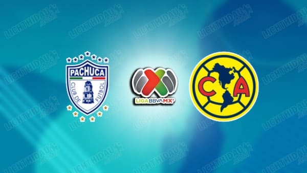 NHẬN ĐỊNH PACHUCA VS CLUB AMERICA, 10H10 NGÀY 8/5
