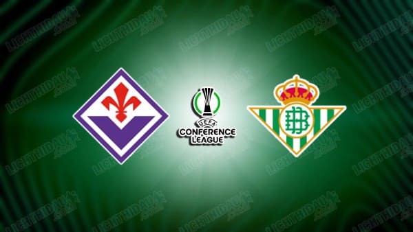 NHẬN ĐỊNH FIORENTINA VS REAL BETIS, 02H00 NGÀY 9/5