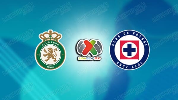 NHẬN ĐỊNH LEON VS CRUZ AZUL, 10H10 NGÀY 09/05