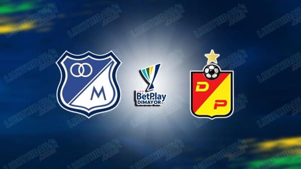 NHẬN ĐỊNH MILLONARIOS VS DEPORTIVO PEREIRA, 07H30 NGÀY 9/5