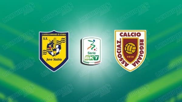 NHẬN ĐỊNH JUVE STABIA VS REGGIANA, 01H30 NGÀY 10/05