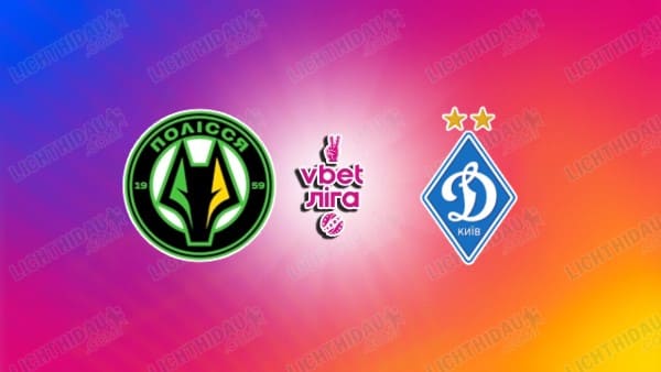 NHẬN ĐỊNH POLISSYA VS DYNAMO KIEV, 22H00 NGÀY 09/05