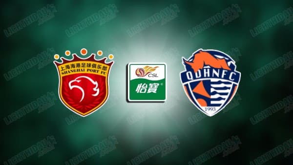 NHẬN ĐỊNH SHANGHAI PORT VS QINGDAO, 18H35 NGÀY 09/05