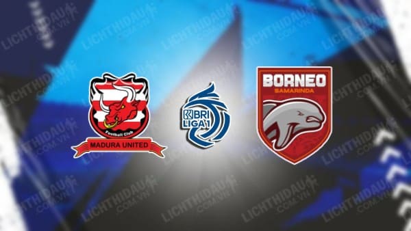 Link xem Madura United vs Borneo, 15h30 ngày 10/5, vòng 32 VĐQG Indonesia