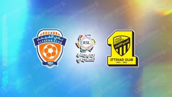 Link xem Al Ittihad vs Al Fayha, 01h00 ngày 12/5, vòng 31 VĐQG Ả Rập Saudi
