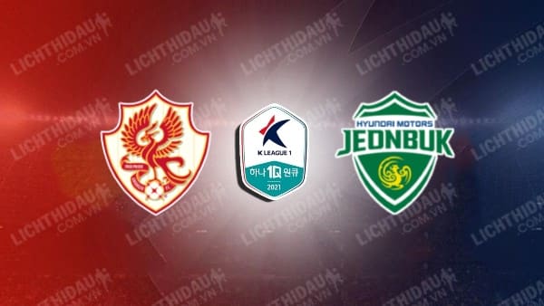 Link xem Gwangju vs Jeonbuk Hyundai, 17h00 ngày 11/5, vòng 13 VĐQG Hàn Quốc