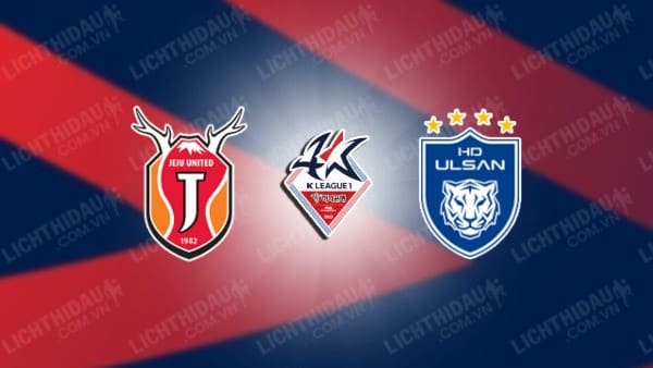 Link xem Jeju United vs Ulsan Hyundai, 14h30 ngày 11/5, vòng 13 VĐQG Hàn Quốc