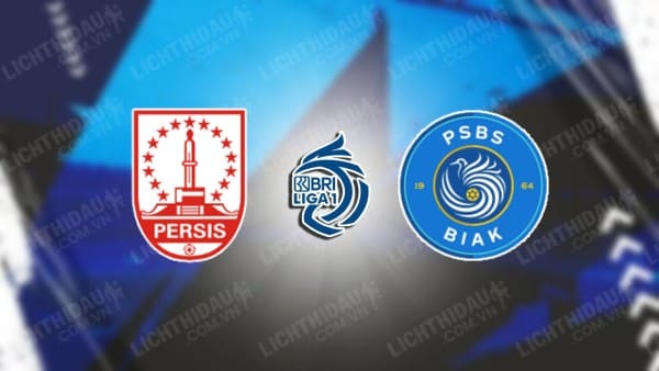 Link xem PSBS Biak Numfor vs Persis Solo, 13h30 ngày 11/5, vòng 32 VĐQG Indonesia