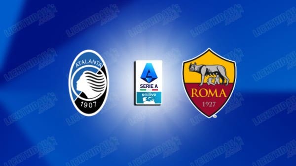 NHẬN ĐỊNH ATALANTA VS AS ROMA, 01H45 NGÀY 13/05