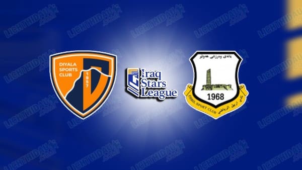 NHẬN ĐỊNH DIYALA VS ERBIL, 22H00 NGÀY 12/5