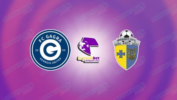 NHẬN ĐỊNH GAGRA VS KOLKHETI POTI, 22H00 NGÀY 12/05
