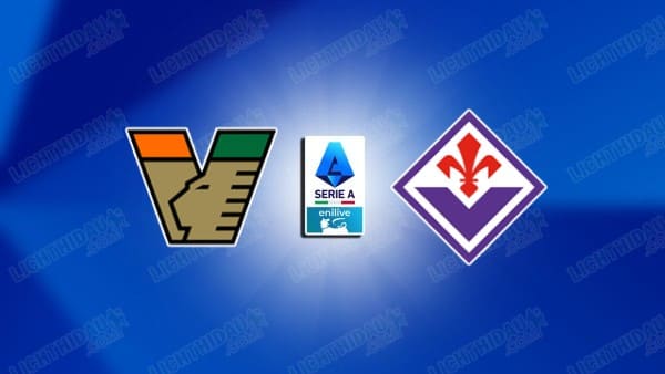 NHẬN ĐỊNH VENEZIA VS FIORENTINA, 23H30 NGÀY 12/05 NHẬN ĐỊNH VENEZIA VS FIORENTINA, 23H30 NGÀY 12/05