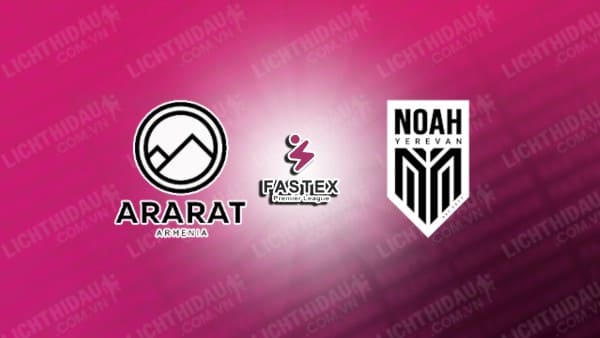 Link xem FC Noah vs Ararat-Armenia, 22h00 ngày 13/5, Chung kết Cup QG Armenia