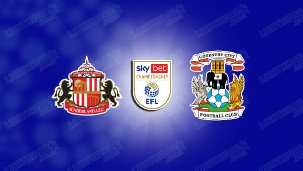 NHẬN ĐỊNH SUNDERLAND VS COVENTRY, 02H00 NGÀY 14/05