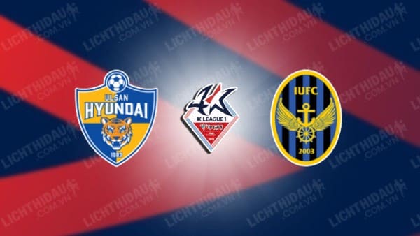 Link xem Ulsan Hyundai vs Incheon United, 17h00 ngày 14/05, vòng 1/8 Cúp QG Hàn Quốc