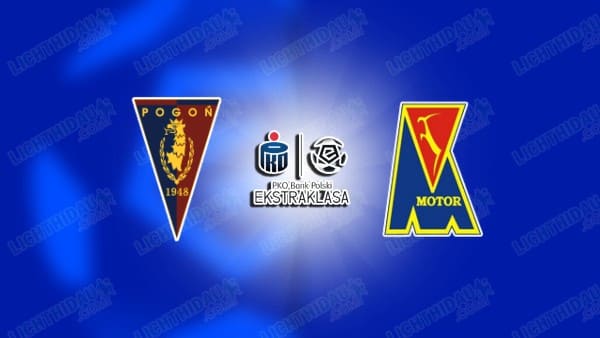 NHẬN ĐỊNH POGON SZCZECIN VS MOTOR LUBLIN, 01H30 NGÀY 15/5