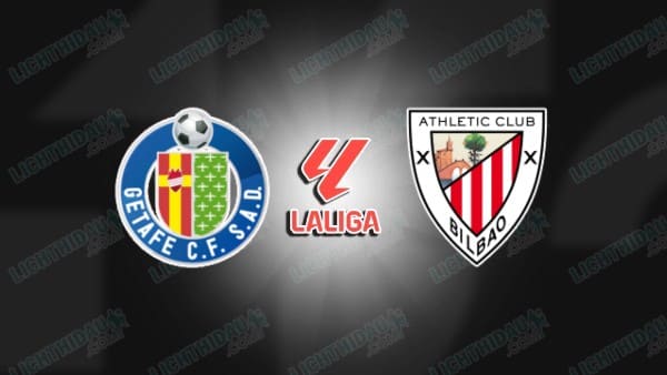 NHẬN ĐỊNH GETAFE VS ATHLETIC BILBAO, 02H30 NGÀY 16/05