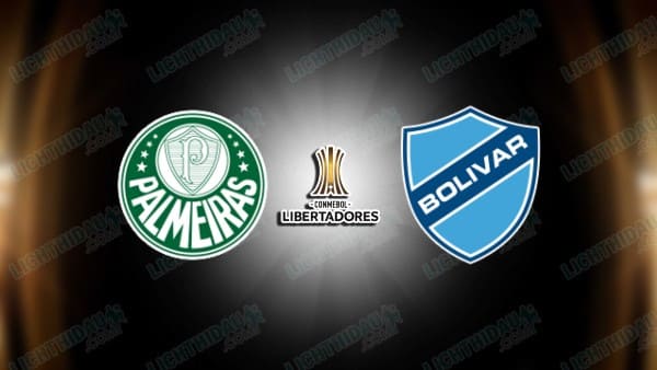 NHẬN ĐỊNH PALMEIRAS VS BOLIVAR, 05H00 NGÀY 16/5