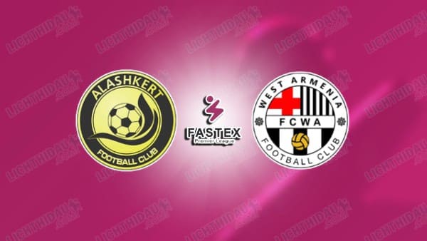NHẬN ĐỊNH ALASHKERT VS WEST ARMENIA, 19H00 NGÀY 16/5