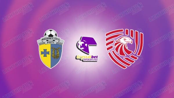 NHẬN ĐỊNH KOLKHETI POTI VS IBERIA 1999, 21H00 NGÀY 16/05