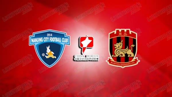 NHẬN ĐỊNH NANJING CITY VS SUZHOU DONGWU, 18H30 NGÀY 16/5