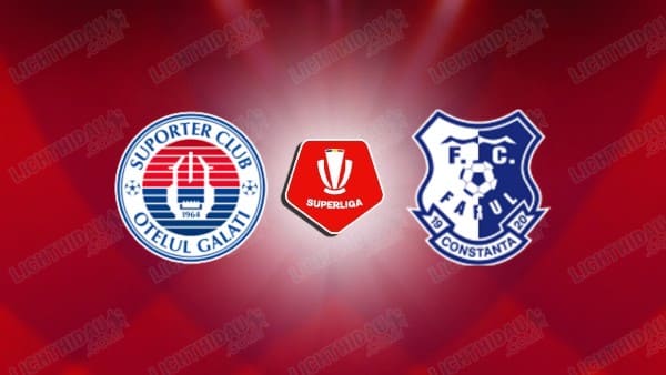 NHẬN ĐỊNH OTELUL GALATI VS FARUL CONSTANTA, 22H00 NGÀY 16/5