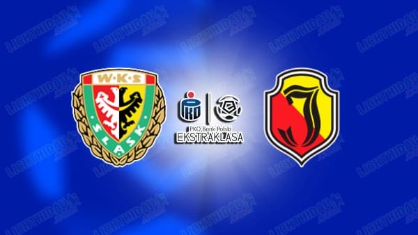 NHẬN ĐỊNH SLASK WROCLAW VS JAGIELLONIA, 01H30 NGÀY 17/5