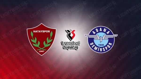 Link xem Adana Demirspor vs Hatayspor, 23h00 ngày 17/5, vòng 36 VĐQG Thổ Nhĩ Kỳ