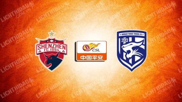 Link xem Shenzhen Peng City vs Wuhan Three Towns, 17h00 ngày 17/5, vòng 13 VĐQG Trung Quốc