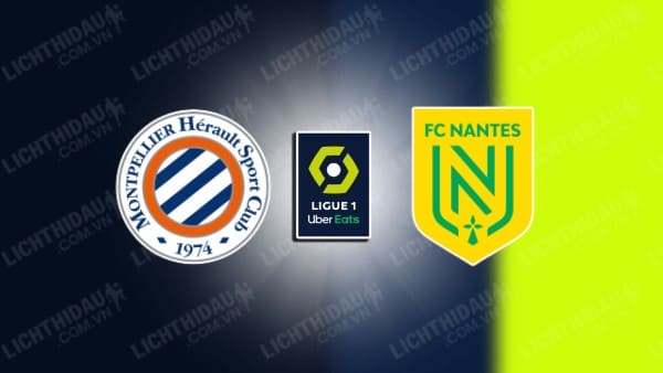 Link xem Nantes vs Montpellier, 02h00 ngày 18/5, vòng 34 VĐQG Pháp