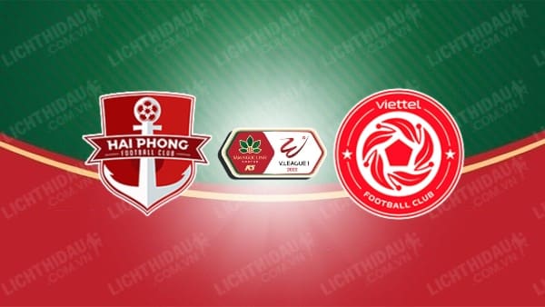 NHẬN ĐỊNH SOI KÈO HẢI PHÒNG VS VIETTEL, 18H00 NGÀY 15/7