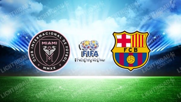 NHẬN ĐỊNH SOI KÈO INTER MIAMI VS BARCELONA, 07H00 NGÀY 20/07