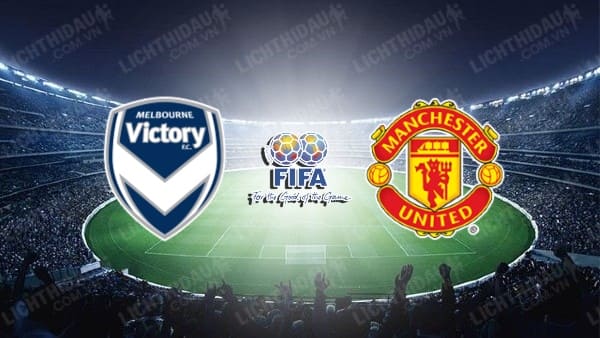 NHẬN ĐỊNH SOI KÈO MELBOURNE VICTORY VS MAN UTD, 17H05 NGÀY 15/7